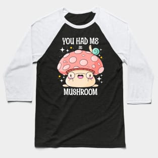 You Had Me at Mushroom Baseball T-Shirt